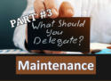 Part #3- Delegating Duties: Maintenance