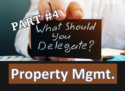 Part #4- Delegating Duties: Property Management